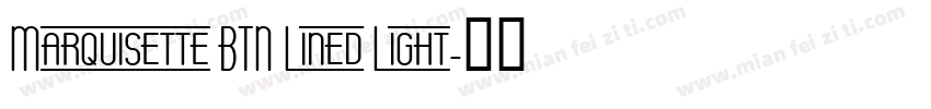 Marquisette BTN Lined Light字体转换